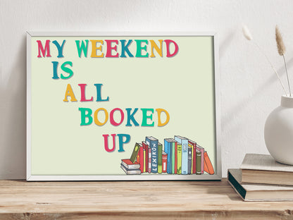 My Weekend is all Booked Up - Quote Art